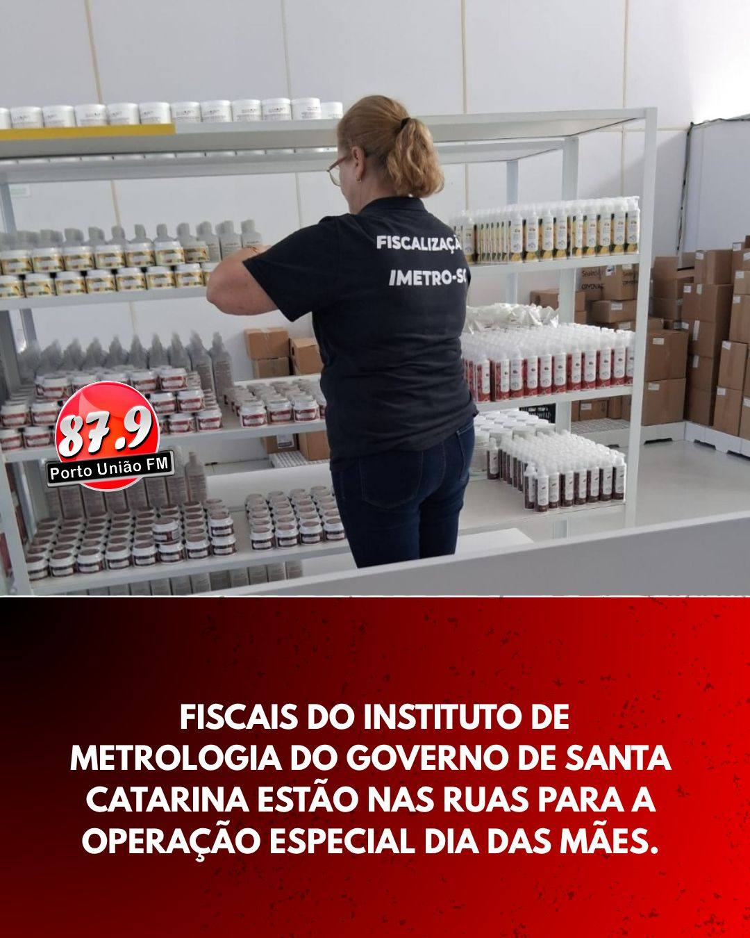 Fiscais do Instituto de Metrologia de Santa Catarina estão realizando, em todo o Santa Catarina, a Operação Especial Dia das Mães